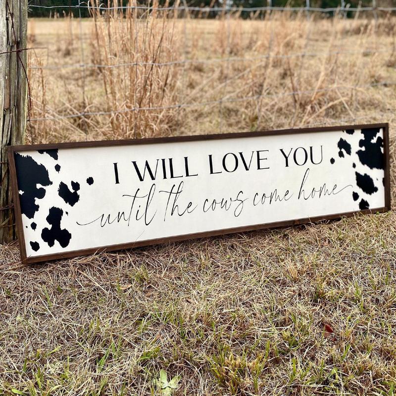 I will love you until the cows come home Large Wood Sign, Farmhouse Country Home Decor, Cowboy Nursery Wall Decor Over Crib Western Wall Art,  POSTER NO FRAME