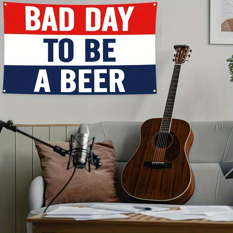 Bad Day To Be A Beer Flag, 1 Count Beer Flag with 4 Grommets, Wall Hanging Banner for Home Dormitory Party Decoration