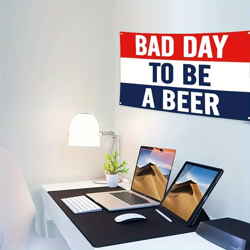 Bad Day To Be A Beer Flag, 1 Count Beer Flag with 4 Grommets, Wall Hanging Banner for Home Dormitory Party Decoration