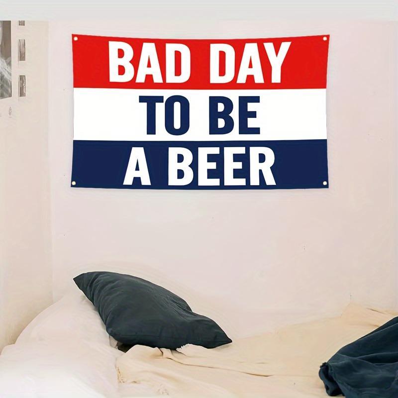 Bad Day To Be A Beer Flag, 1 Count Beer Flag with 4 Grommets, Wall Hanging Banner for Home Dormitory Party Decoration