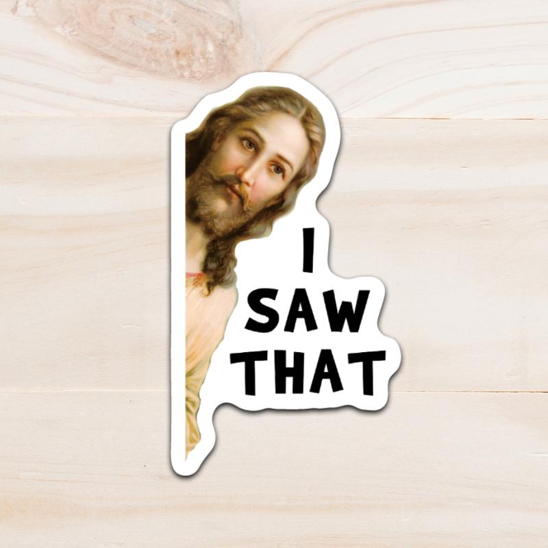 I saw that - Funny peep sticker for Laptop, Computer, Water Bottles, Cars Waterproof