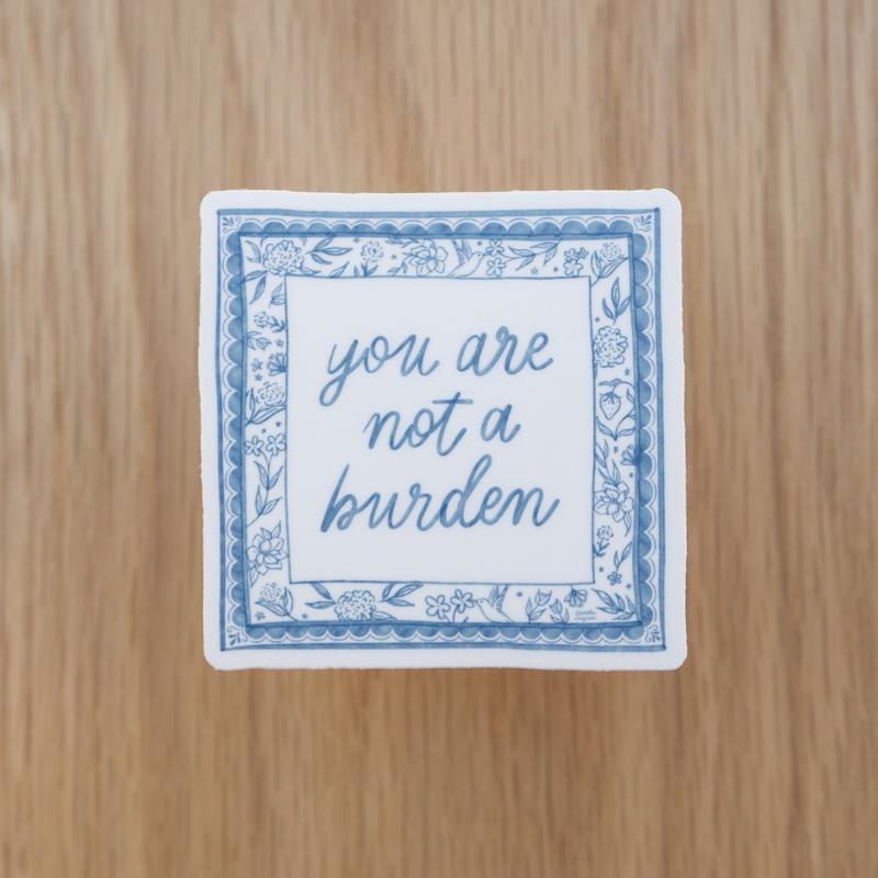 You Are Not A Burden Sticker