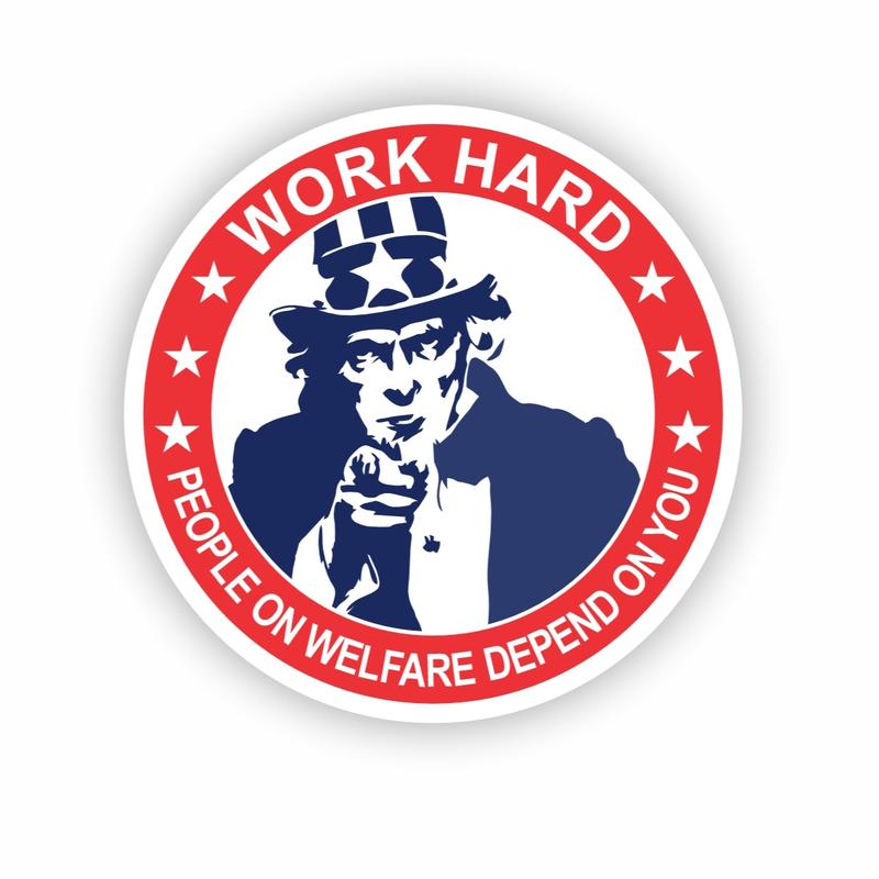 Work Hard People on Welfare Depend on you, Uncle Sam, Hard Hat, Laptop, Water Bottle, Cooler,  Funny, Sticker Decal ,Cute